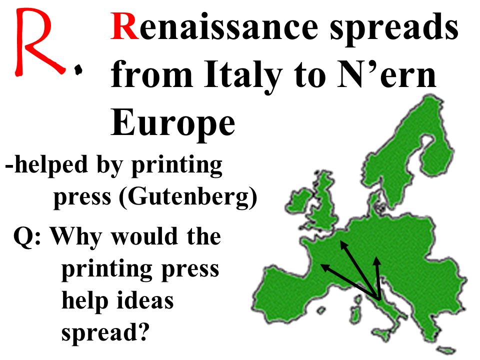 R. Renaissance spreads from Italy to N’ern Europe