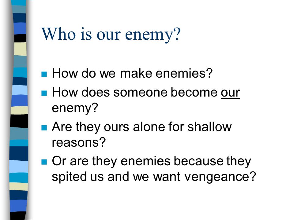 Who is our enemy How do we make enemies