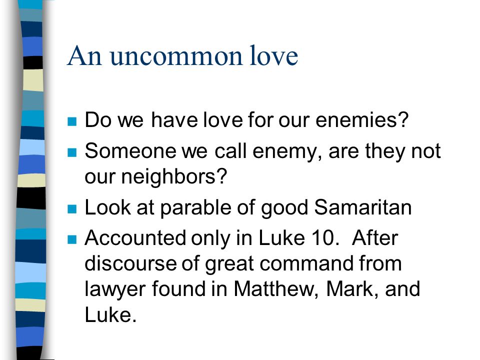 An uncommon love Do we have love for our enemies
