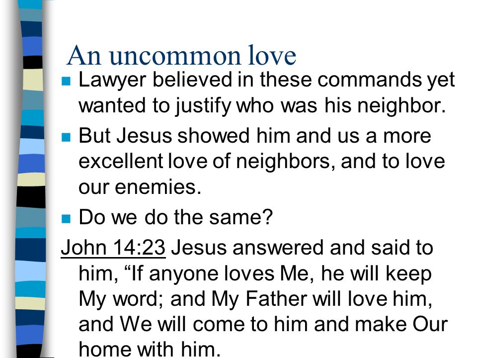 An uncommon love Lawyer believed in these commands yet wanted to justify who was his neighbor.