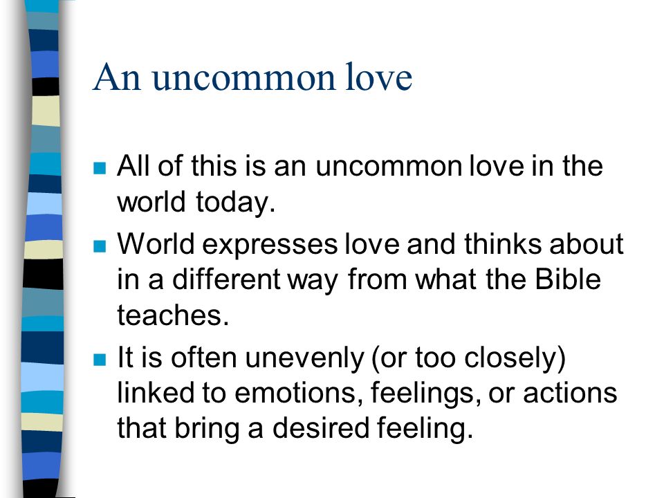 An uncommon love All of this is an uncommon love in the world today.