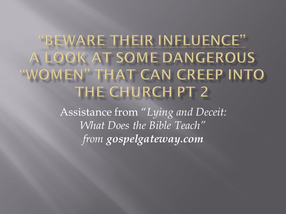 Beware their Influence A look at some dangerous women that can creep into the Church Pt 2