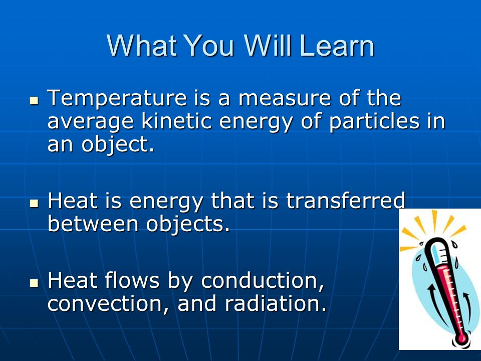 What You Will Learn Temperature is a measure of the average kinetic energy of particles in an object.
