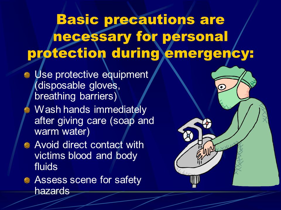Basic precautions are necessary for personal protection during emergency: