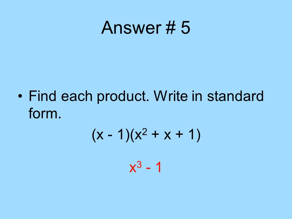 Answer # 5 Find each product. Write in standard form.