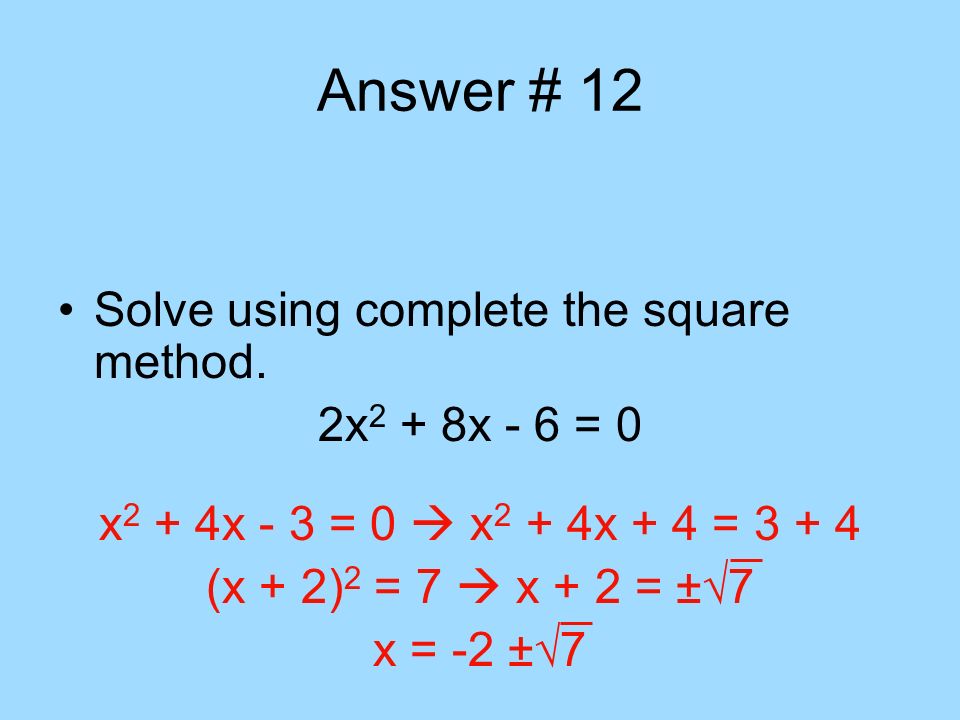 Answer # 12 Solve using complete the square method. 2x2 + 8x - 6 = 0