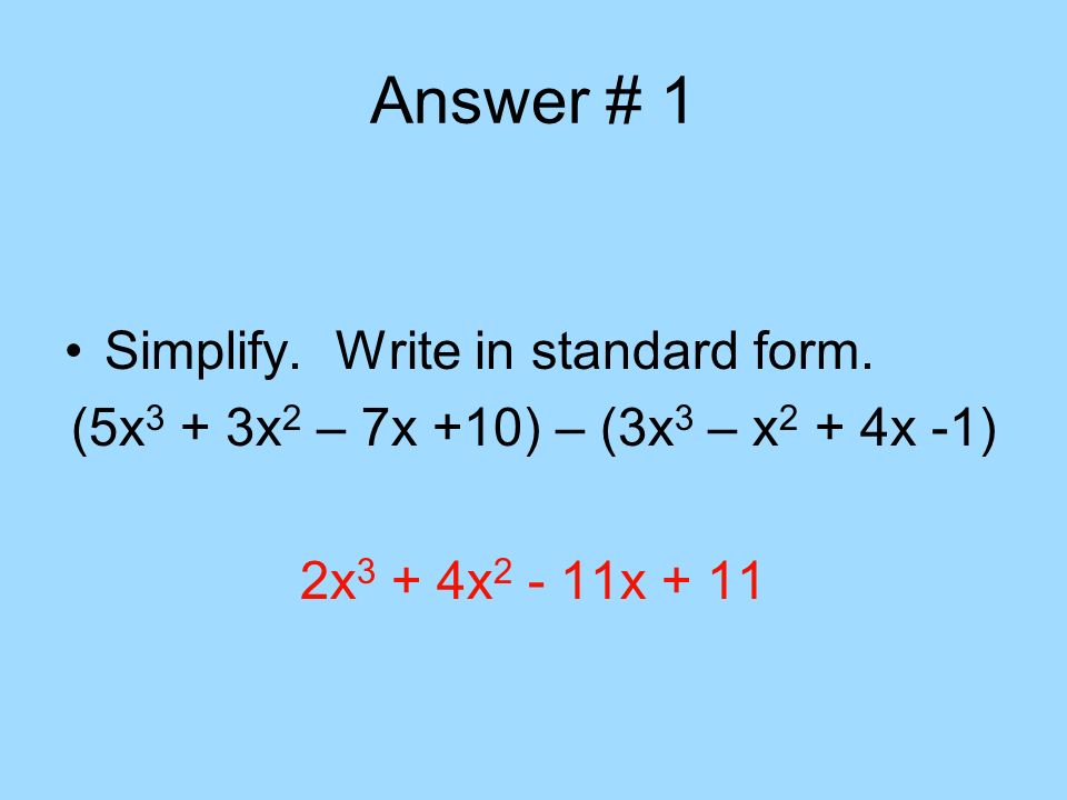 Answer # 1 Simplify. Write in standard form.