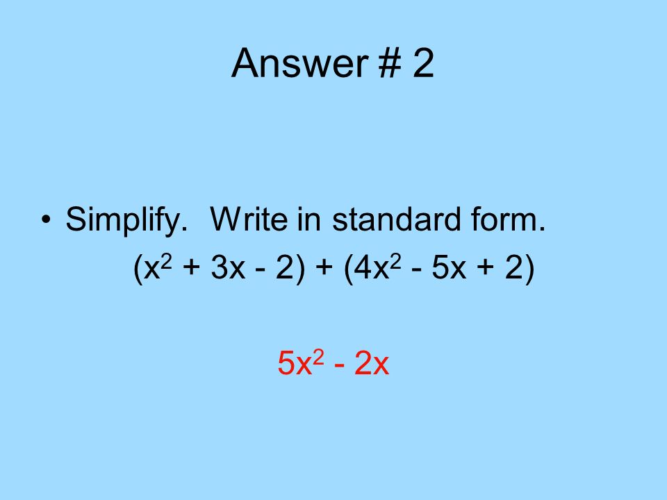 Answer # 2 Simplify. Write in standard form.