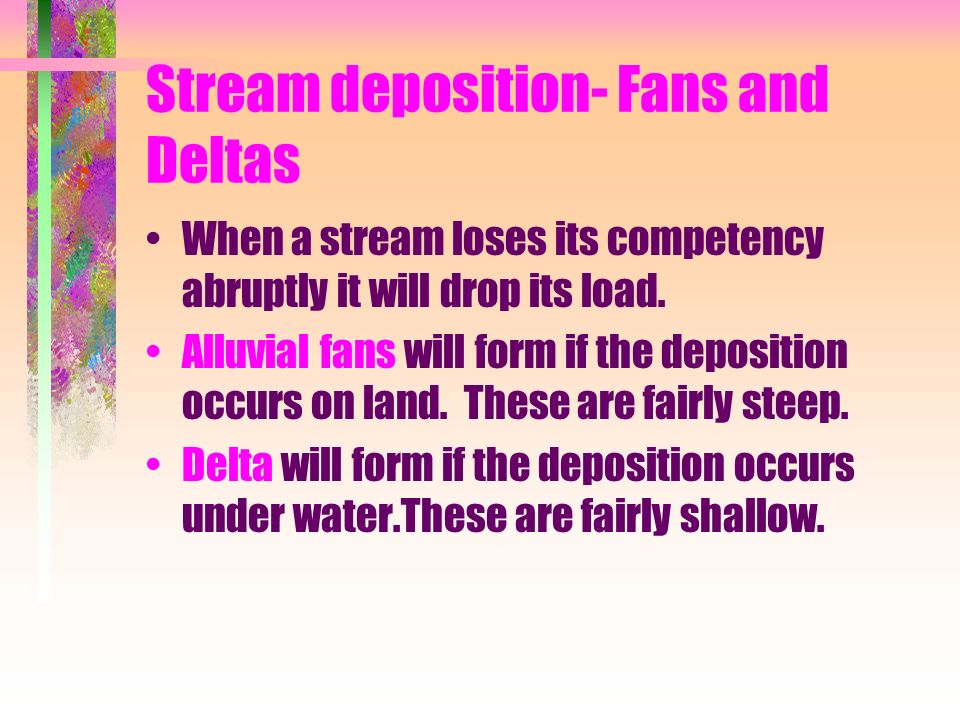 Stream deposition- Fans and Deltas