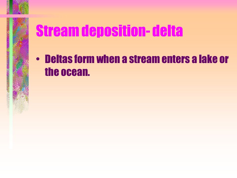 Stream deposition- delta