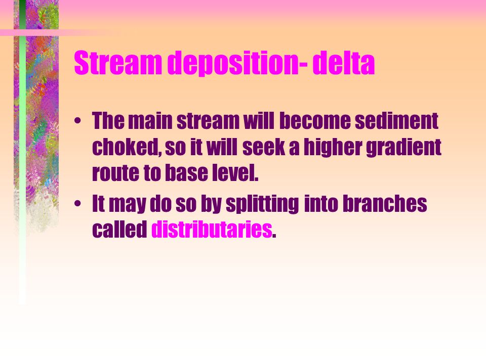 Stream deposition- delta