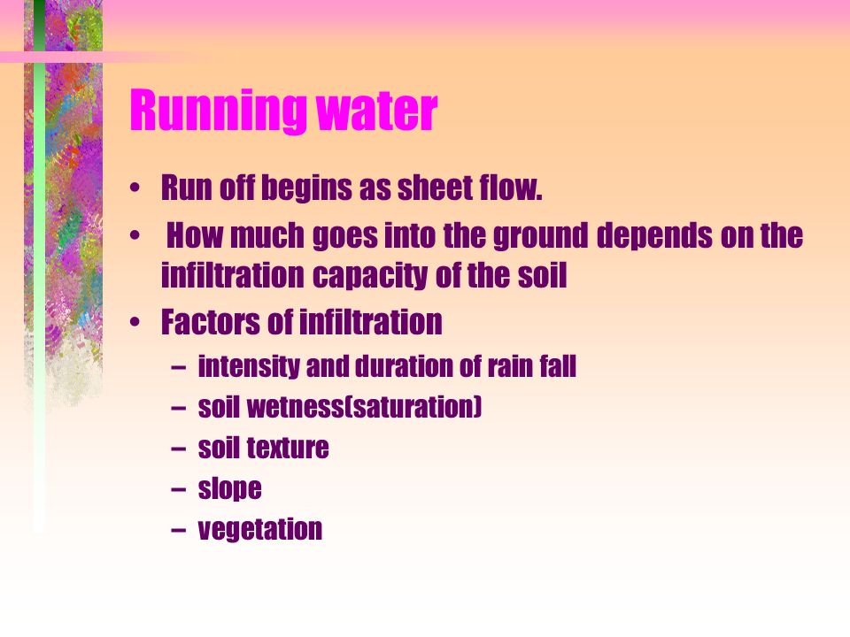 Running water Run off begins as sheet flow.