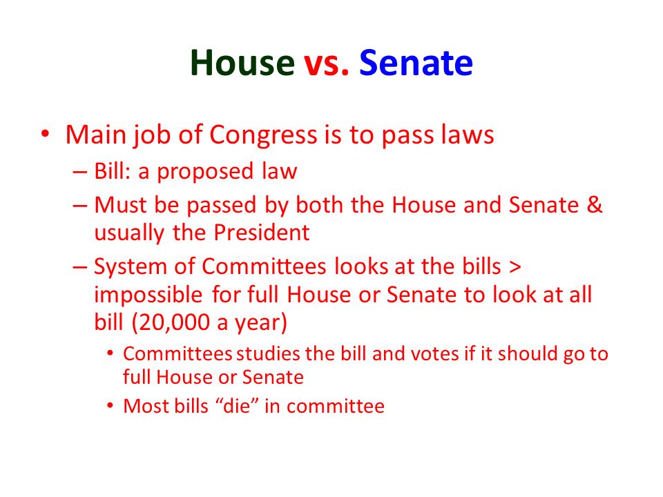 House vs. Senate Main job of Congress is to pass laws