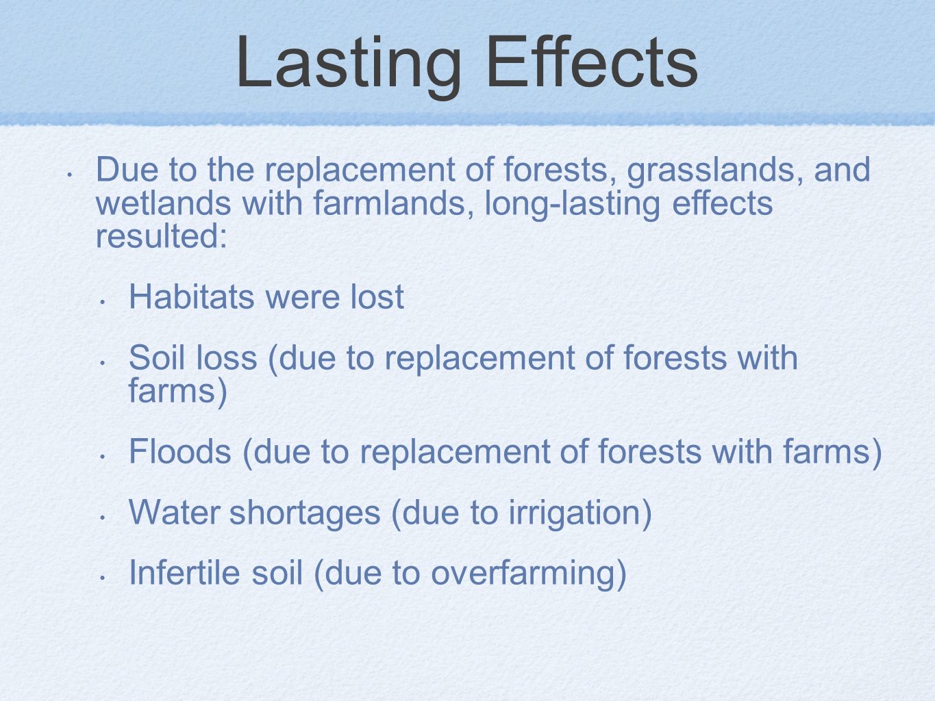 Lasting Effects Due to the replacement of forests, grasslands, and wetlands with farmlands, long-lasting effects resulted: