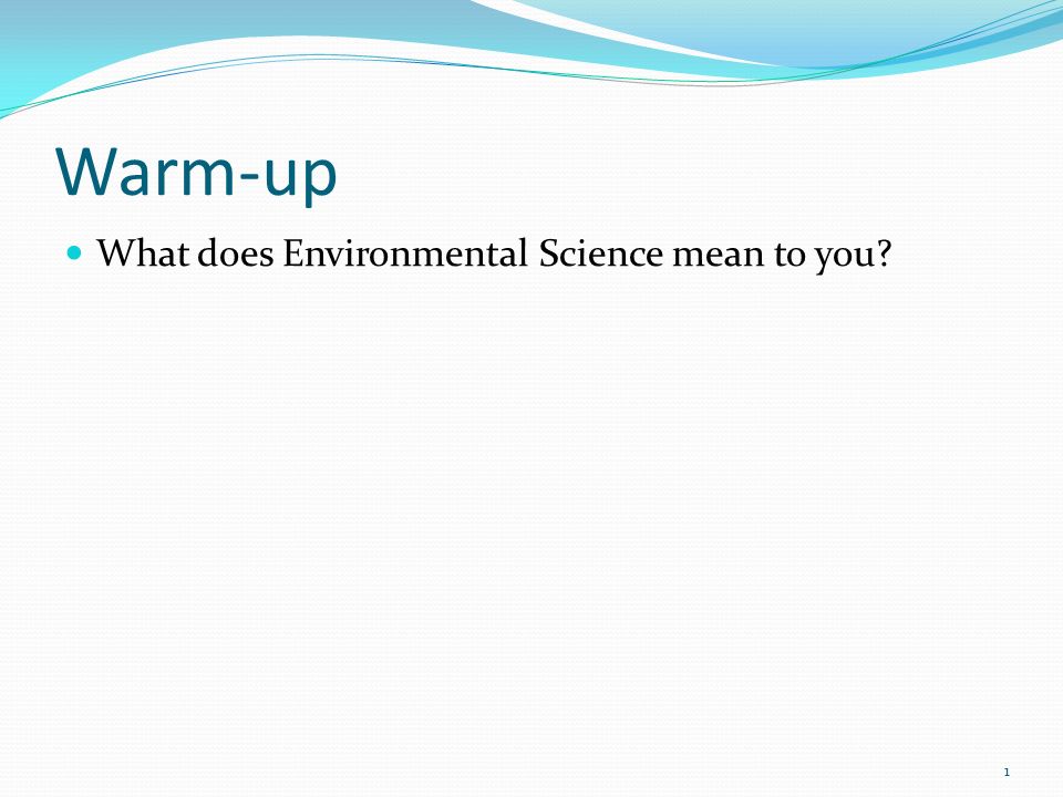 Warm-up What does Environmental Science mean to you
