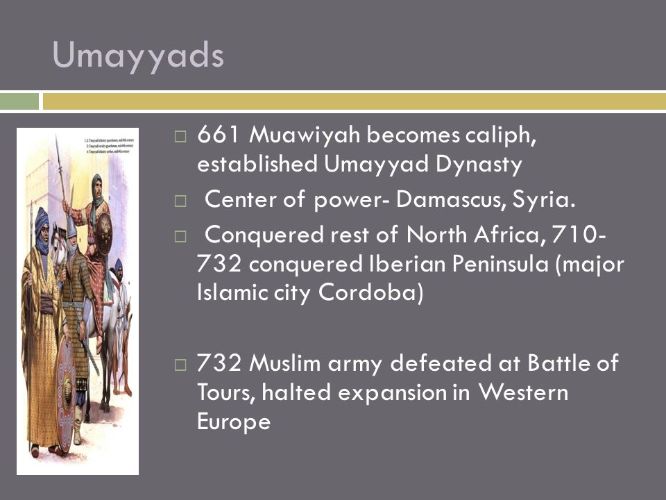 Umayyads 661 Muawiyah becomes caliph, established Umayyad Dynasty