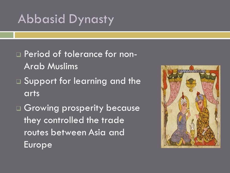 Abbasid Dynasty Period of tolerance for non- Arab Muslims