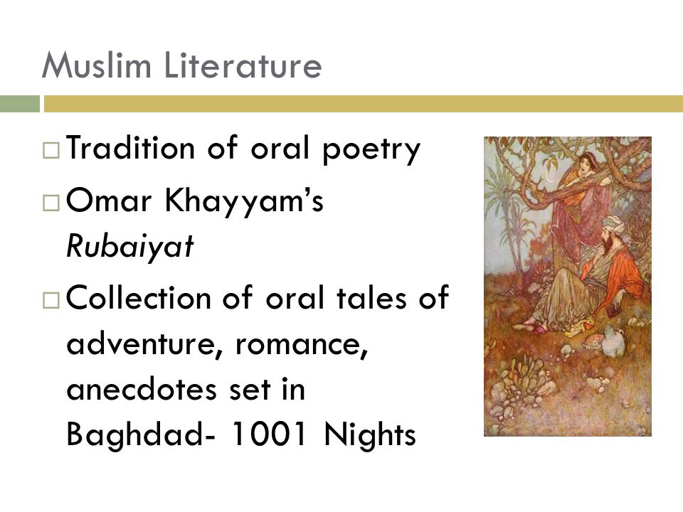 Muslim Literature Tradition of oral poetry Omar Khayyam’s Rubaiyat