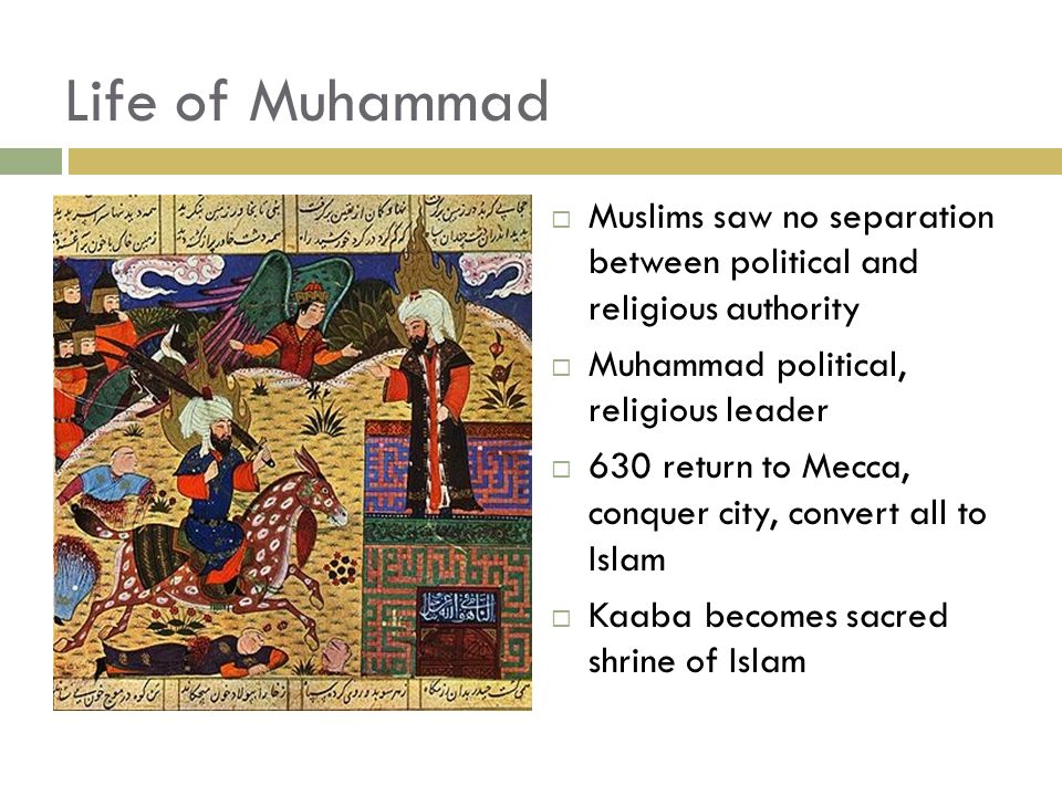 Life of Muhammad Muslims saw no separation between political and religious authority. Muhammad political, religious leader.