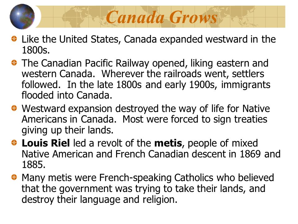 Canada Grows Like the United States, Canada expanded westward in the 1800s.