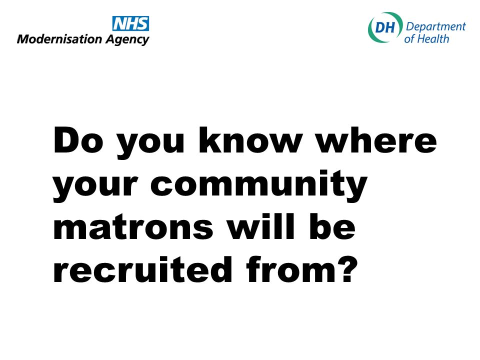 Do you know where your community matrons will be recruited from