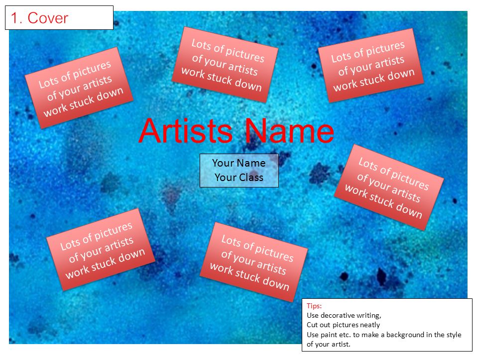 Artists Name 1. Cover Lots of pictures of your artists work stuck down