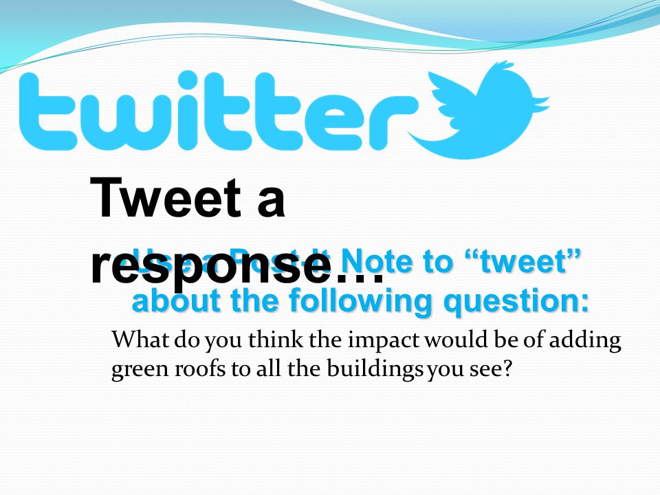 Tweet a response… Use a Post-It Note to tweet about the following question:
