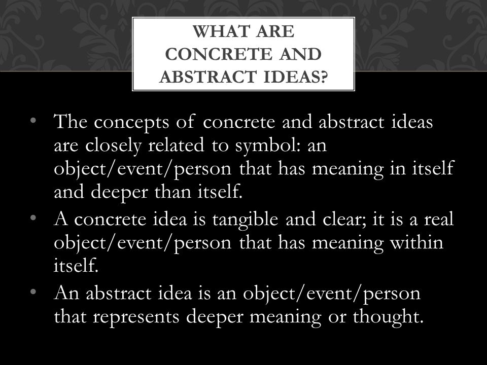 What are concrete and abstract ideas
