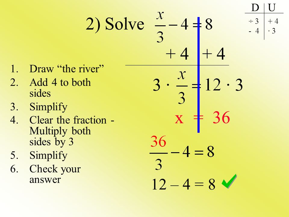 2) Solve · · 3 x = – 4 = 8 D U Draw the river