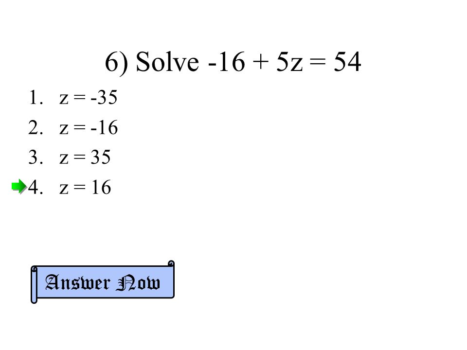 6) Solve z = 54 z = -35 z = -16 z = 35 z = 16 Answer Now