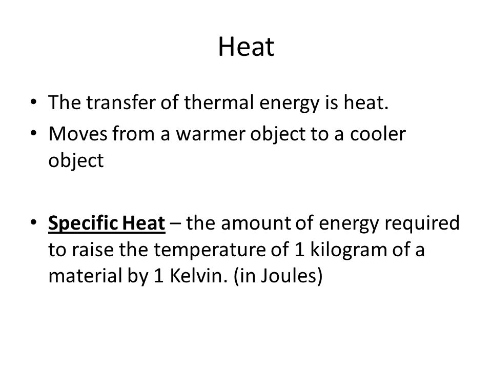 Heat The transfer of thermal energy is heat.