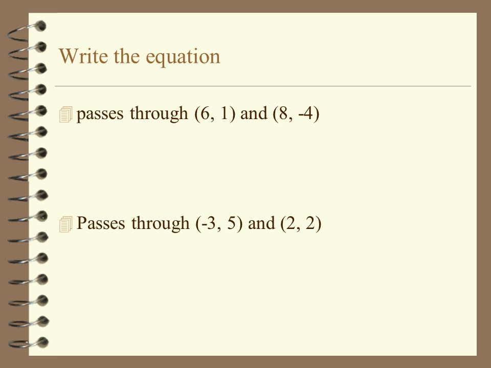 Write the equation passes through (6, 1) and (8, -4)
