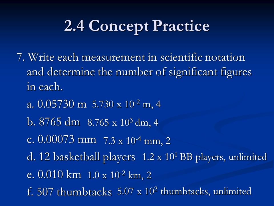 2.4 Concept Practice 7. Write each measurement in scientific notation and determine the number of significant figures in each.