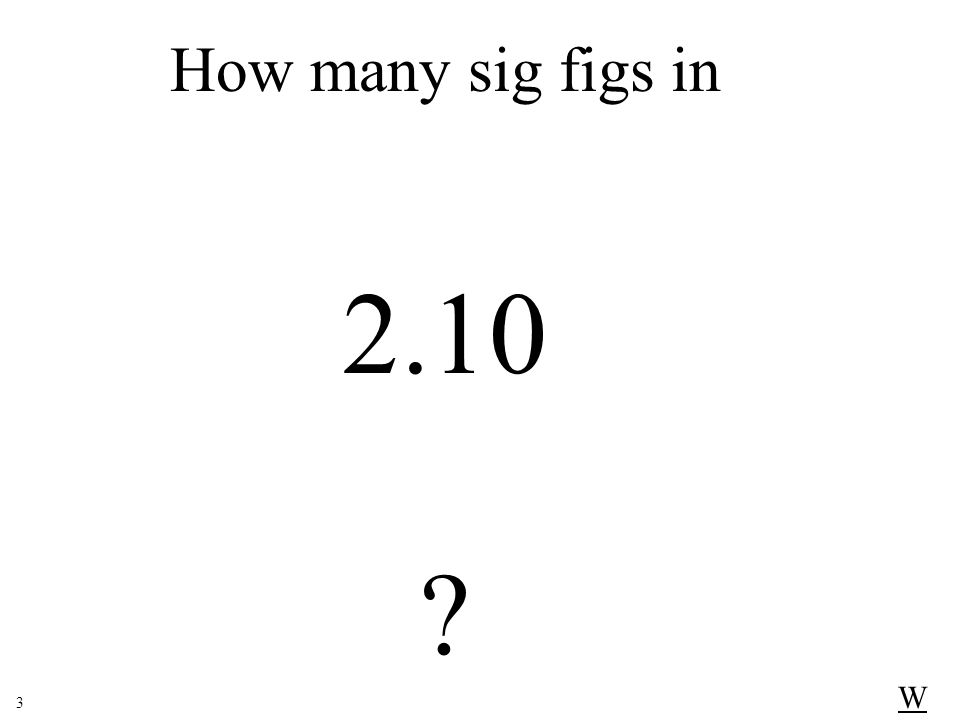 How many sig figs in 2.10 W 3