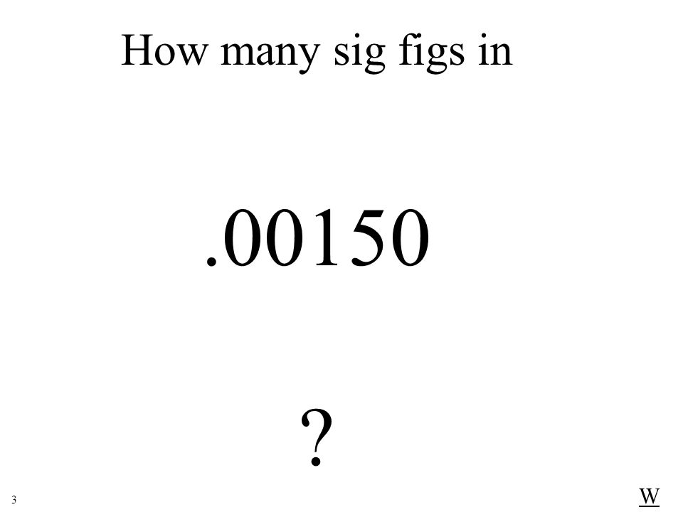 How many sig figs in W 3