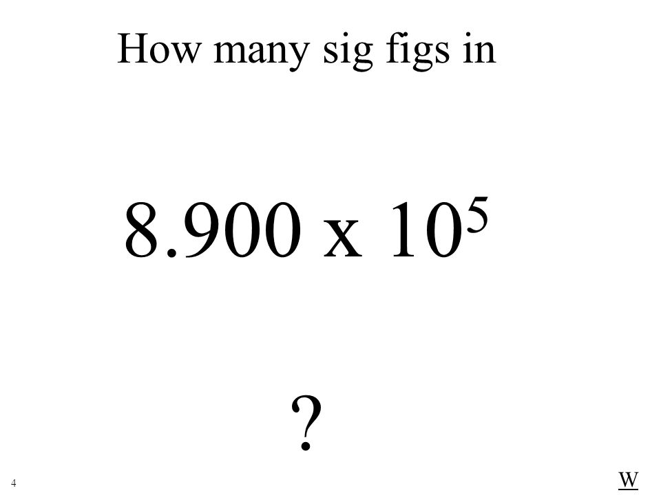 How many sig figs in x 105 W 4