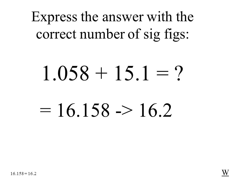 Express the answer with the correct number of sig figs: