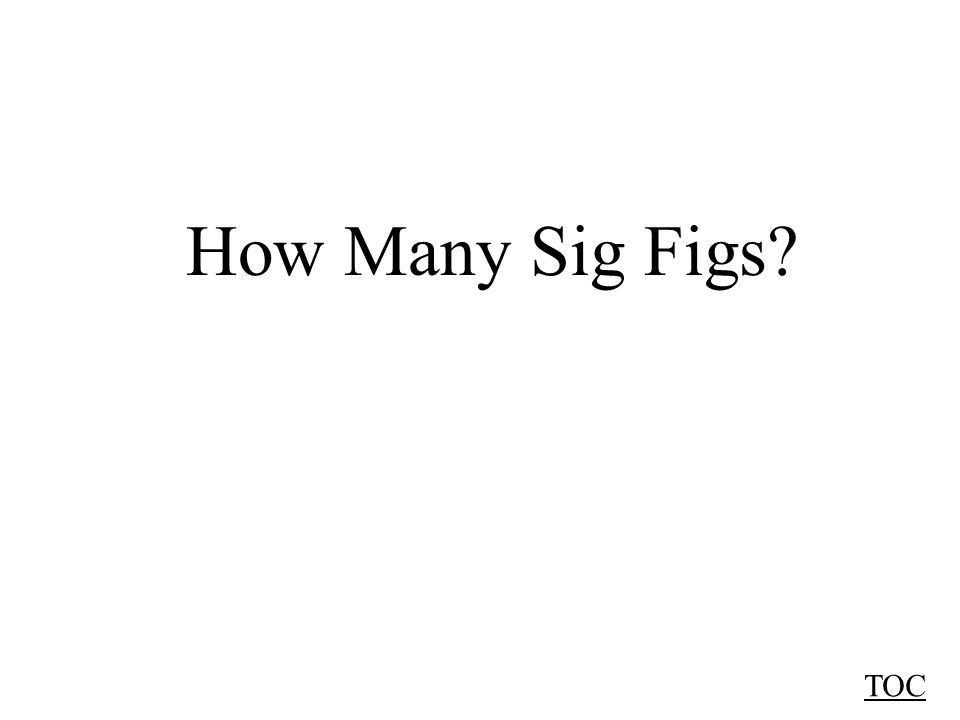 How Many Sig Figs TOC