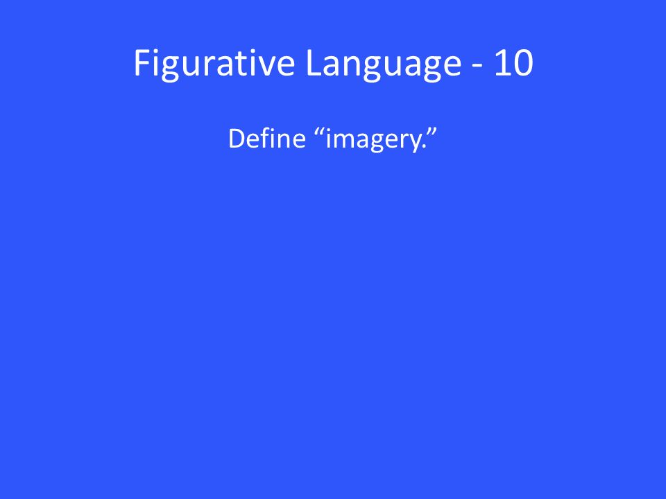 Figurative Language - 10 Define imagery.