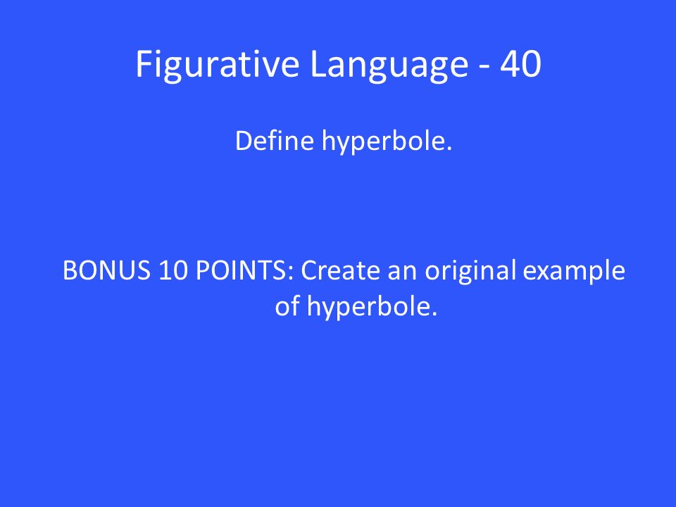 Figurative Language - 40 Define hyperbole.