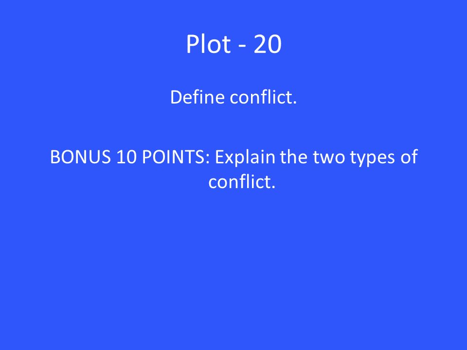 Define conflict. BONUS 10 POINTS: Explain the two types of conflict.