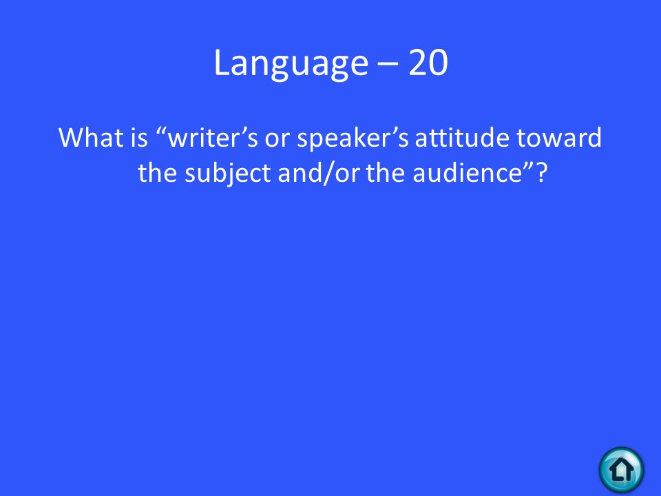 Language – 20 What is writer’s or speaker’s attitude toward the subject and/or the audience