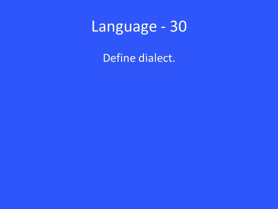 Language - 30 Define dialect.