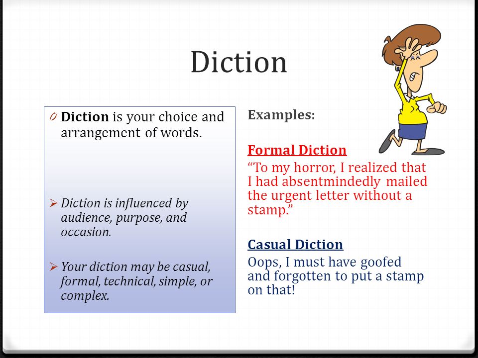 Diction Diction is your choice and arrangement of words.