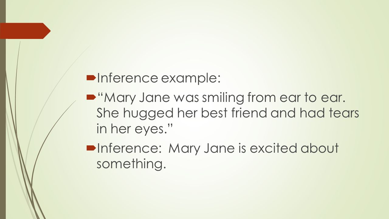 Inference example: Mary Jane was smiling from ear to ear. She hugged her best friend and had tears in her eyes.