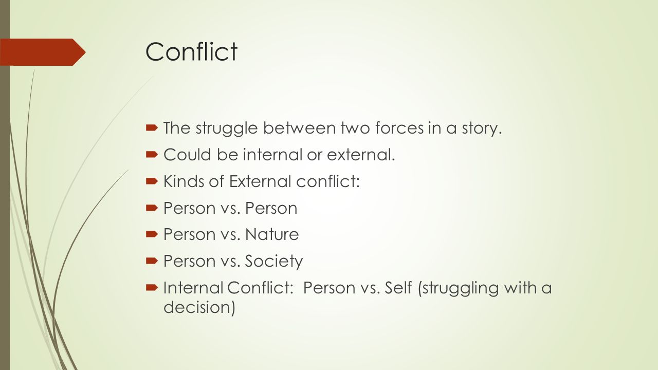 Conflict The struggle between two forces in a story.