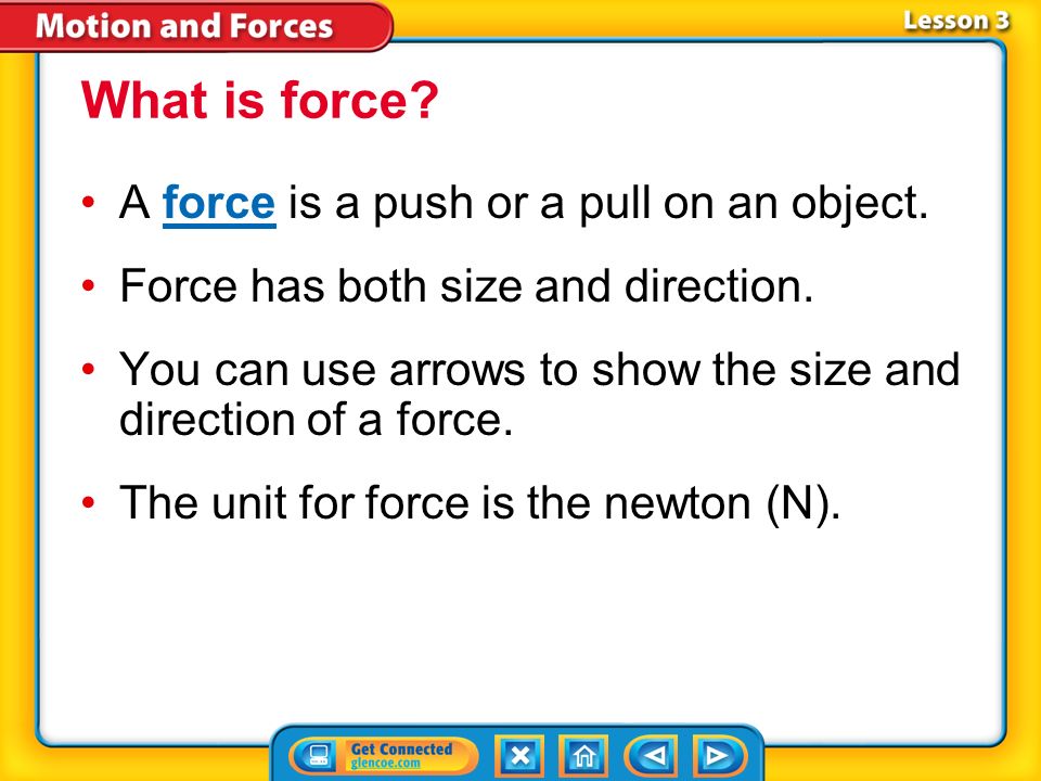 What is force A force is a push or a pull on an object.