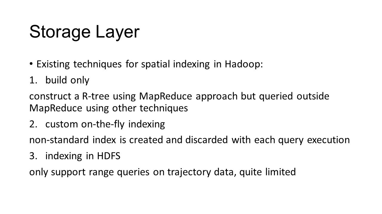 Storage Layer Existing techniques for spatial indexing in Hadoop:
