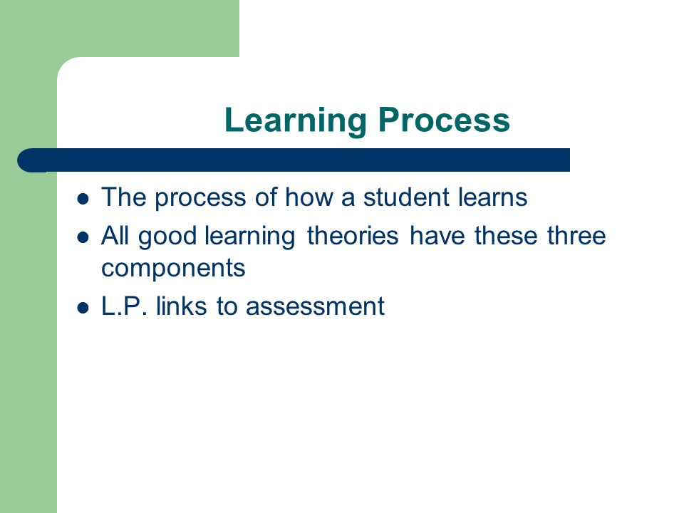 Learning Process The process of how a student learns