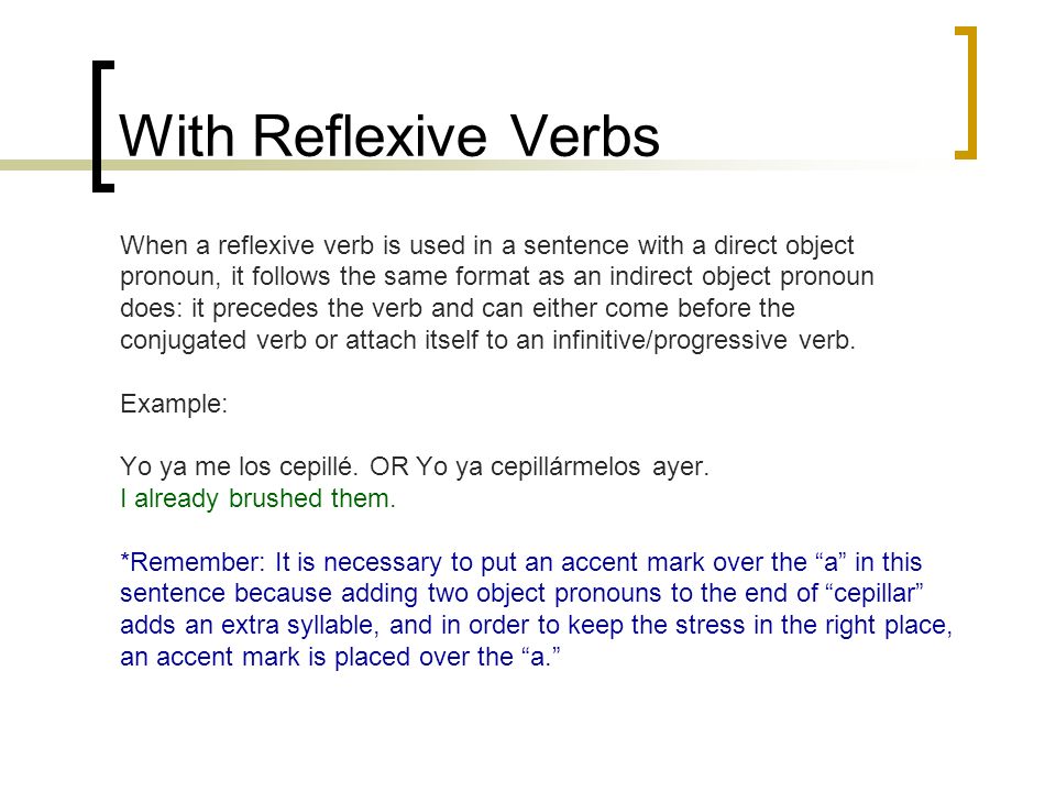 With Reflexive Verbs When a reflexive verb is used in a sentence with a direct object.